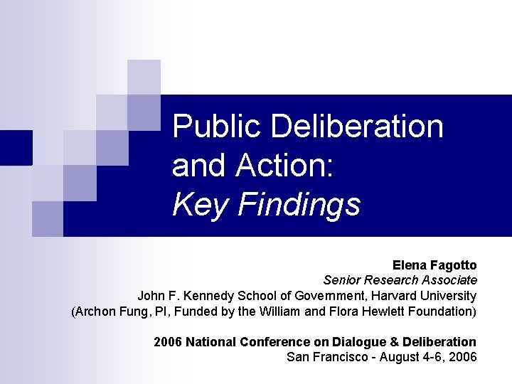 Public Deliberation and Action: Key Findings Elena Fagotto Senior Research Associate John F. Kennedy