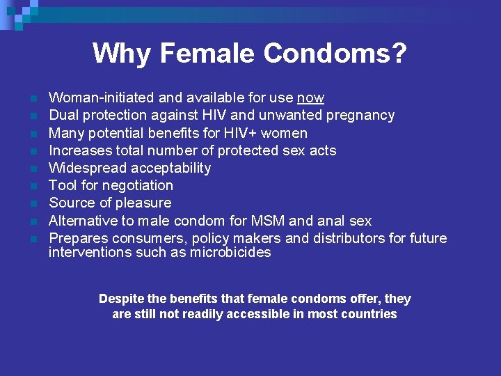 Why Female Condoms? n n n n n Woman-initiated and available for use now