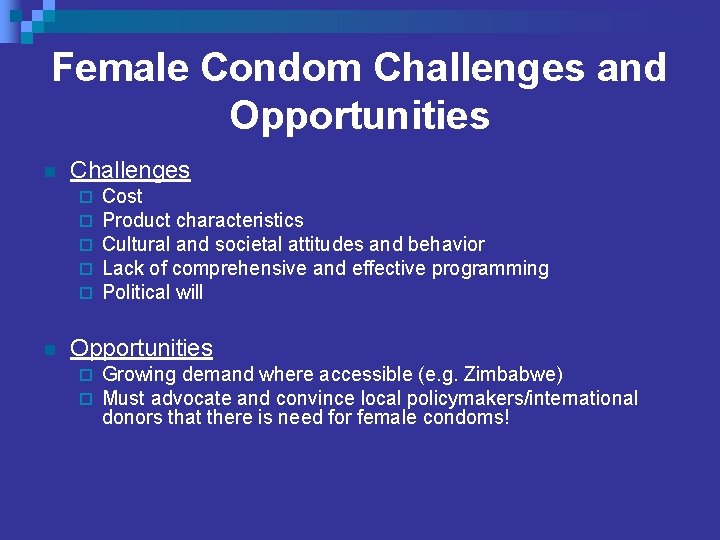 Female Condom Challenges and Opportunities n Challenges ¨ ¨ ¨ n Cost Product characteristics
