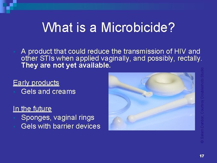 What is a Microbicide? A product that could reduce the transmission of HIV and
