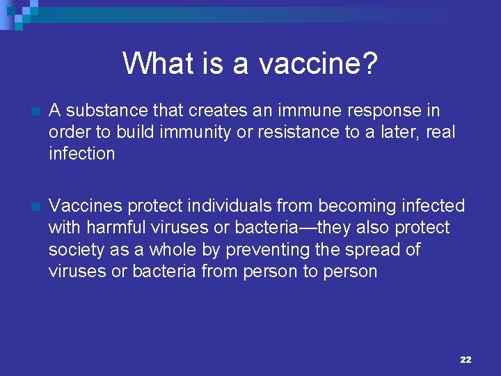 What is a vaccine? n A substance that creates an immune response in order