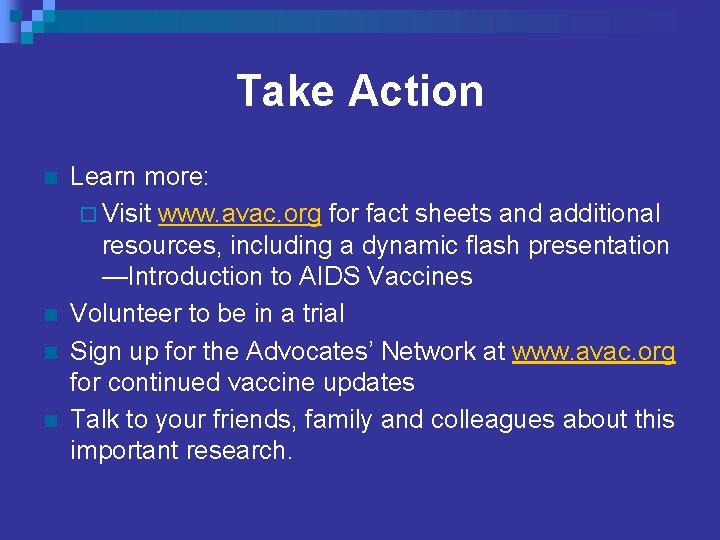 Take Action n n Learn more: ¨ Visit www. avac. org for fact sheets