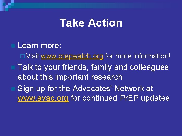 Take Action n Learn more: ¨ Visit www. prepwatch. org for more information! Talk