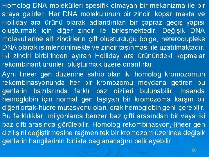 Homolog DNA molekülleri spesifik olmayan bir mekanizma ile bir araya gelirler. Her DNA molekülünün