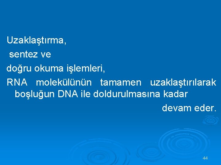 Uzaklaştırma, sentez ve doğru okuma işlemleri, RNA molekülünün tamamen uzaklaştırılarak boşluğun DNA ile doldurulmasına
