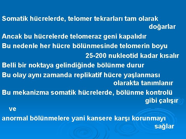 Somatik hücrelerde, telomer tekrarları tam olarak doğarlar Ancak bu hücrelerde telomeraz geni kapalıdır Bu