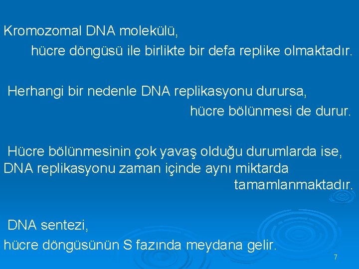 Kromozomal DNA molekülü, hücre döngüsü ile birlikte bir defa replike olmaktadır. Herhangi bir nedenle