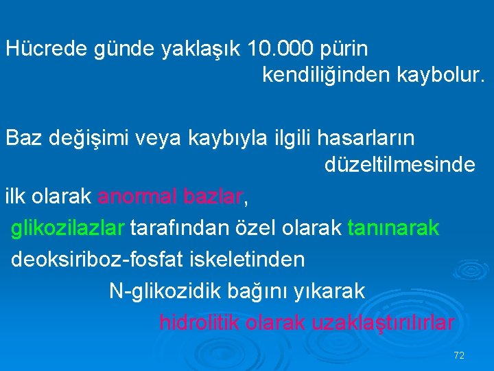 Hücrede günde yaklaşık 10. 000 pürin kendiliğinden kaybolur. Baz değişimi veya kaybıyla ilgili hasarların