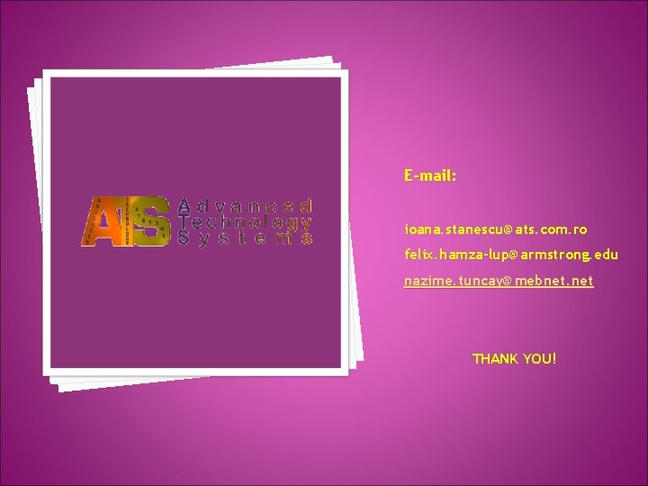 E-mail: ioana. stanescu@ats. com. ro felix. hamza-lup@armstrong. edu nazime. tuncay@mebnet. net THANK YOU! 