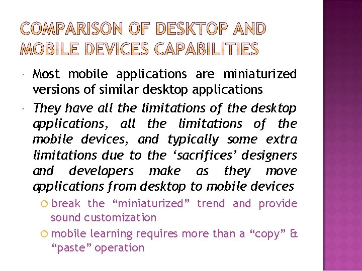  Most mobile applications are miniaturized versions of similar desktop applications They have all