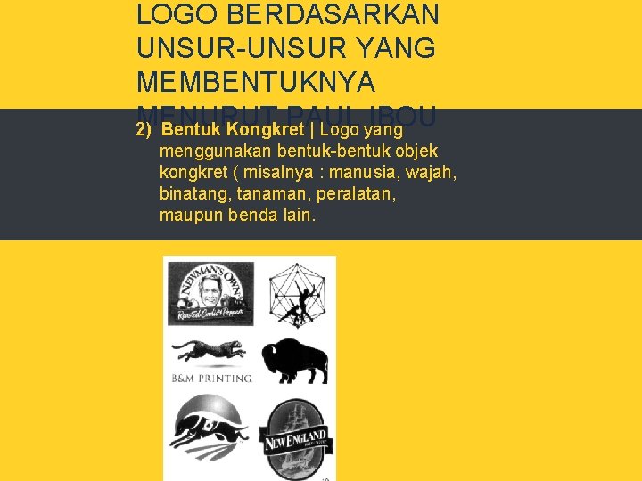 LOGO BERDASARKAN UNSUR-UNSUR YANG MEMBENTUKNYA MENURUT PAUL IBOU 2) Bentuk Kongkret | Logo yang