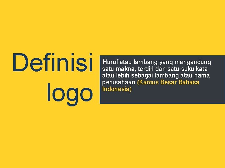Definisi logo Huruf atau lambang yang mengandung satu makna, terdiri dari satu suku kata