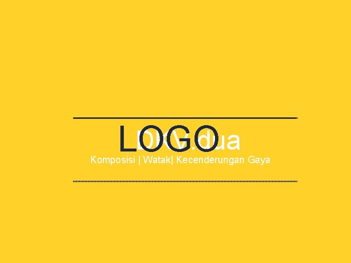 DKV. dua LOGO Komposisi | Watak| Kecenderungan Gaya 