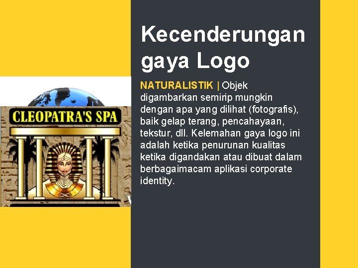 Kecenderungan gaya Logo NATURALISTIK | Objek digambarkan semirip mungkin dengan apa yang dilihat (fotografis),