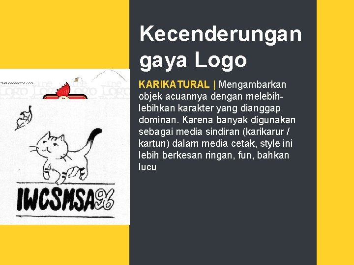 Kecenderungan gaya Logo KARIKATURAL | Mengambarkan objek acuannya dengan melebihkan karakter yang dianggap dominan.