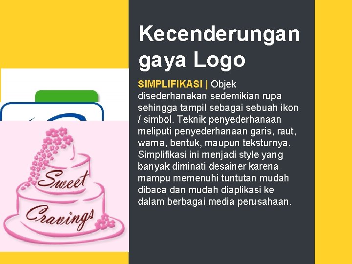 Kecenderungan gaya Logo SIMPLIFIKASI | Objek disederhanakan sedemikian rupa sehingga tampil sebagai sebuah ikon