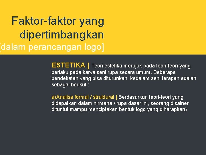 Faktor-faktor yang dipertimbangkan [dalam perancangan logo] ESTETIKA | Teori estetika merujuk pada teori-teori yang