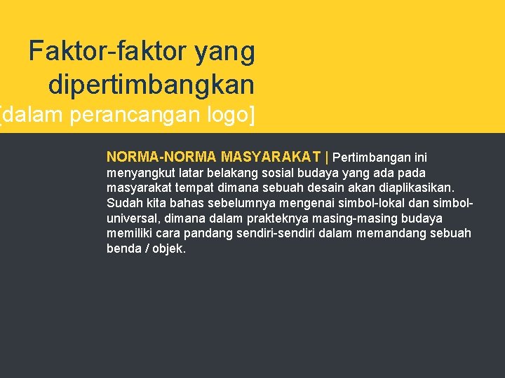 Faktor-faktor yang dipertimbangkan [dalam perancangan logo] NORMA-NORMA MASYARAKAT | Pertimbangan ini menyangkut latar belakang