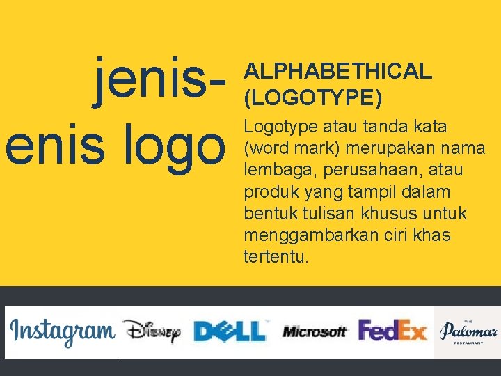 jenis logo ALPHABETHICAL (LOGOTYPE) Logotype atau tanda kata (word mark) merupakan nama lembaga, perusahaan,