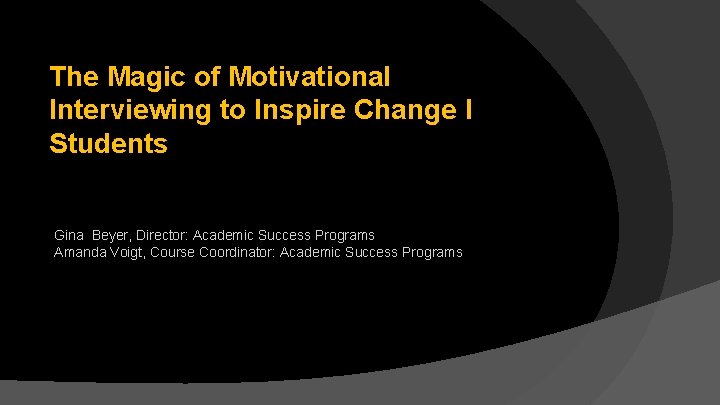 The Magic of Motivational Interviewing to Inspire Change I Students Gina Beyer, Director: Academic