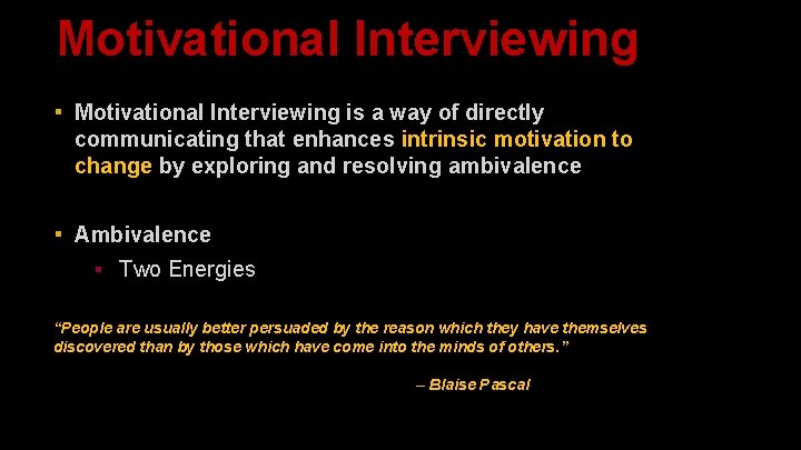 Motivational Interviewing ▪ Motivational Interviewing is a way of directly communicating that enhances intrinsic