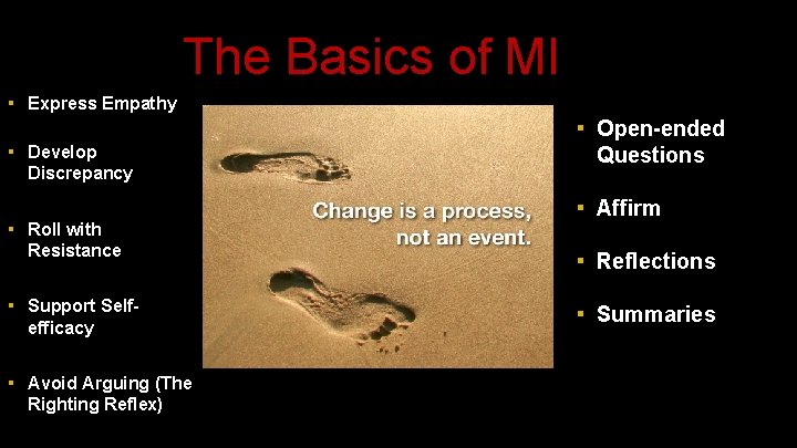 The Basics of MI ▪ Express Empathy ▪ Develop Discrepancy ▪ Roll with ▪