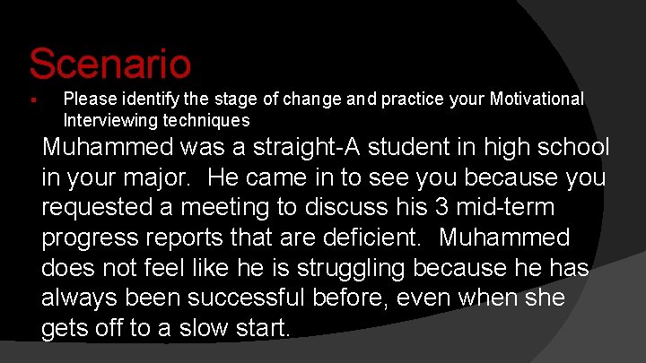 Scenario § Please identify the stage of change and practice your Motivational Interviewing techniques