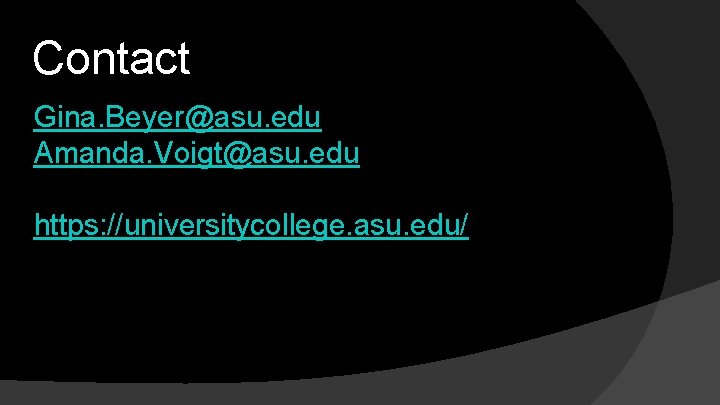 Contact Gina. Beyer@asu. edu Amanda. Voigt@asu. edu https: //universitycollege. asu. edu/ 