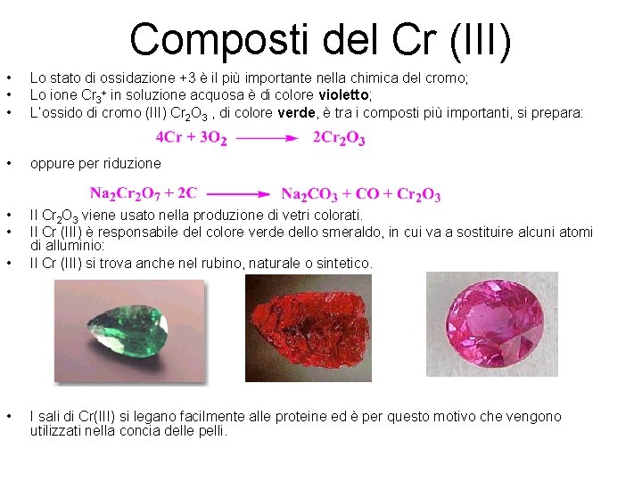 Composti del Cr (III) • • • Lo stato di ossidazione +3 è il