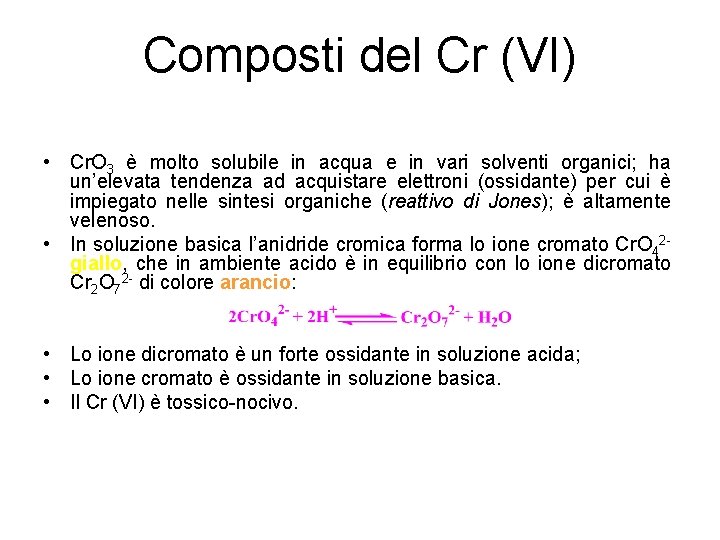 Composti del Cr (VI) • Cr. O 3 è molto solubile in acqua e