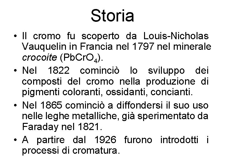 Storia • Il cromo fu scoperto da Louis-Nicholas Vauquelin in Francia nel 1797 nel