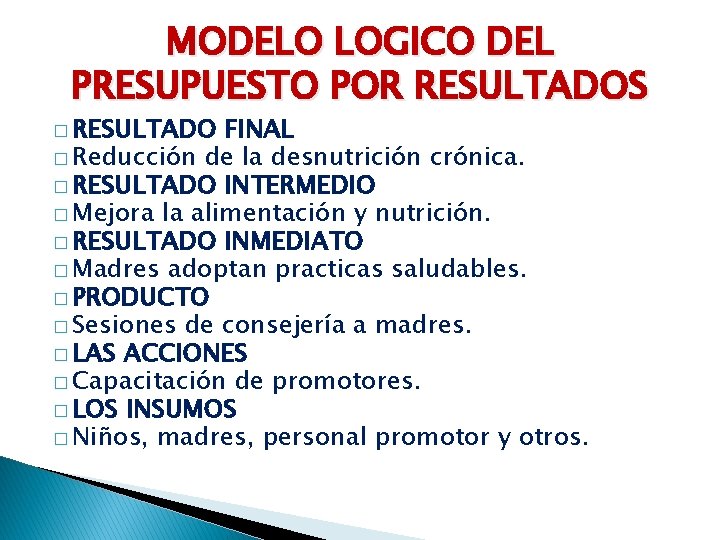 MODELO LOGICO DEL PRESUPUESTO POR RESULTADOS � RESULTADO FINAL � Reducción de la desnutrición