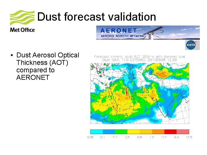 Dust forecast validation • Dust Aerosol Optical Thickness (AOT) compared to AERONET 