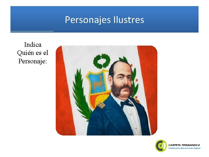 Personajes Ilustres Indica Quién es el Personaje: 
