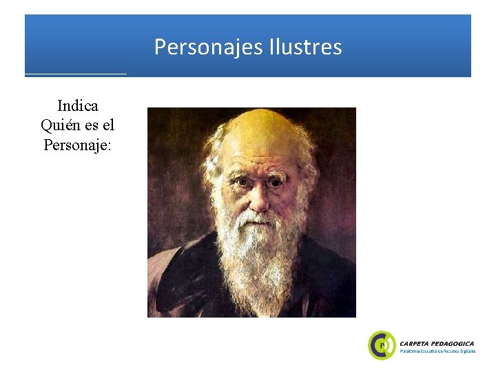 Personajes Ilustres Indica Quién es el Personaje: 