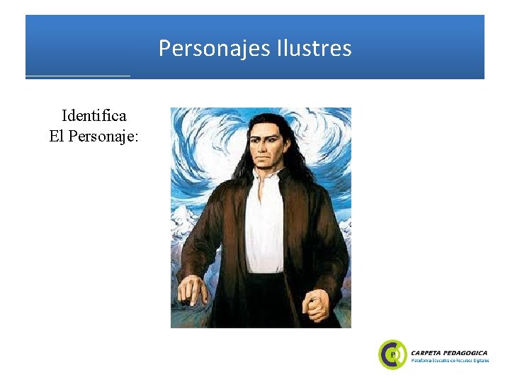 Personajes Ilustres Identifica El Personaje: 