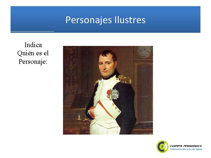 Personajes Ilustres Indica Quién es el Personaje: 