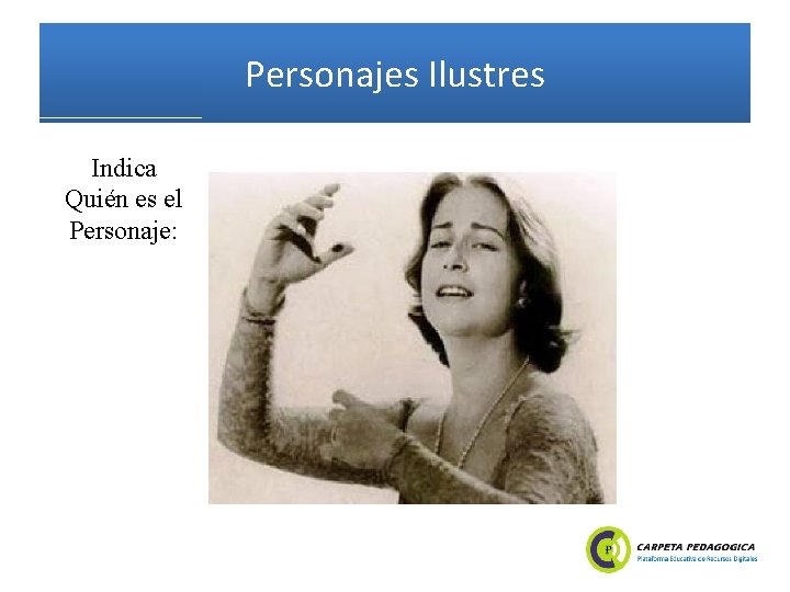 Personajes Ilustres Indica Quién es el Personaje: 