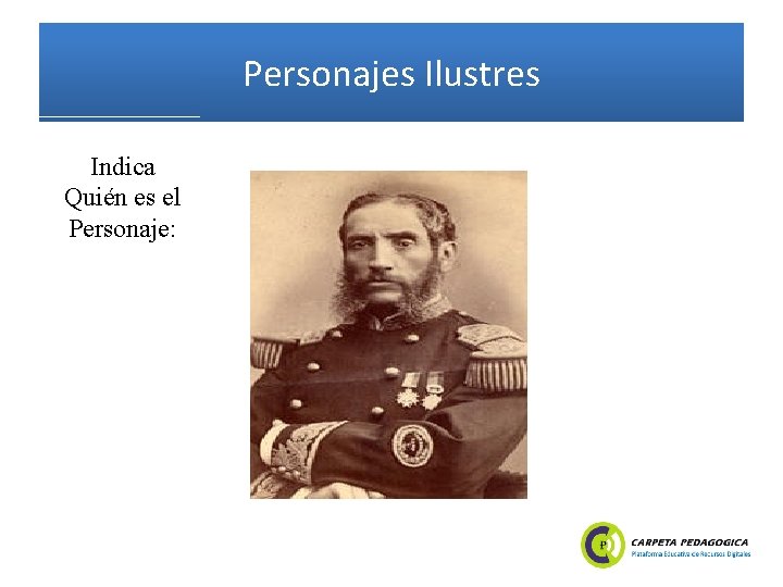 Personajes Ilustres Indica Quién es el Personaje: 