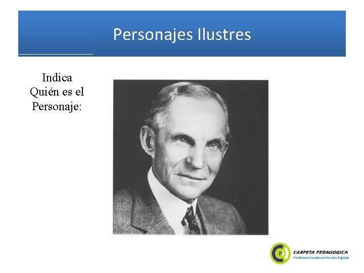 Personajes Ilustres Indica Quién es el Personaje: 