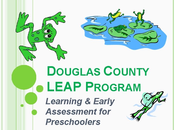 DOUGLAS COUNTY LEAP PROGRAM Learning & Early Assessment for Preschoolers 