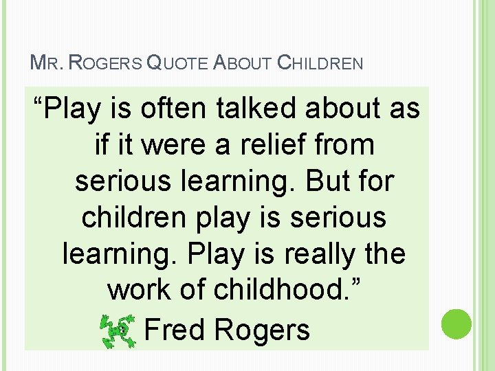 MR. ROGERS QUOTE ABOUT CHILDREN “Play is often talked about as if it were