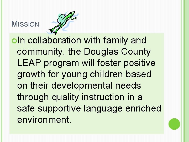 MISSION In collaboration with family and community, the Douglas County LEAP program will foster