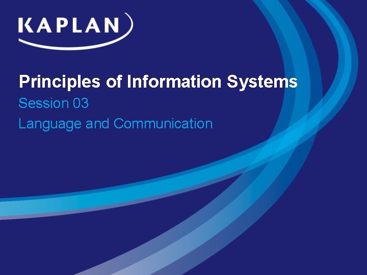 Principles of Information Systems Session 03 Language and Communication Principles of Information Systems Session 03 Language and Communication