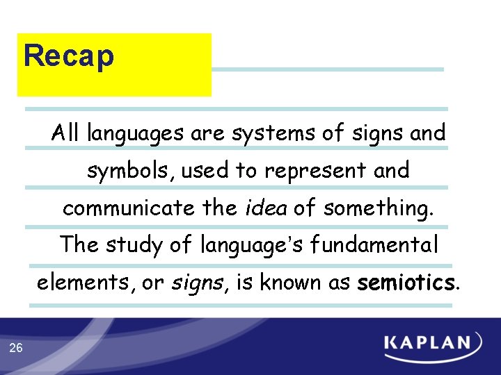 Recap All languages are systems of signs and symbols, used to represent and communicate Recap All languages are systems of signs and symbols, used to represent and communicate