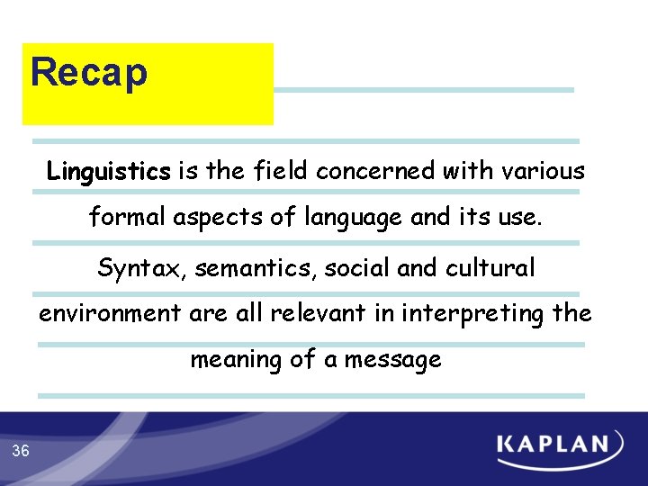 Recap Linguistics is the field concerned with various formal aspects of language and its Recap Linguistics is the field concerned with various formal aspects of language and its