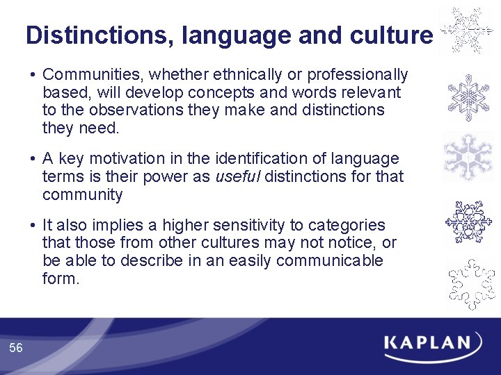Distinctions, language and culture • Communities, whether ethnically or professionally based, will develop concepts Distinctions, language and culture • Communities, whether ethnically or professionally based, will develop concepts