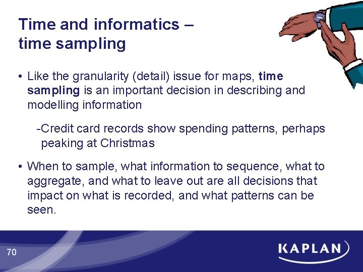 Time and informatics – time sampling • Like the granularity (detail) issue for maps, Time and informatics – time sampling • Like the granularity (detail) issue for maps,