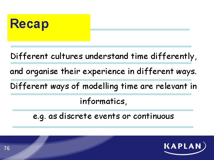 Recap Different cultures understand time differently, and organise their experience in different ways. Different Recap Different cultures understand time differently, and organise their experience in different ways. Different