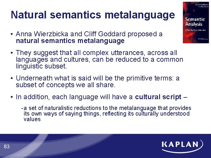 Natural semantics metalanguage • Anna Wierzbicka and Cliff Goddard proposed a natural semantics metalanguage Natural semantics metalanguage • Anna Wierzbicka and Cliff Goddard proposed a natural semantics metalanguage
